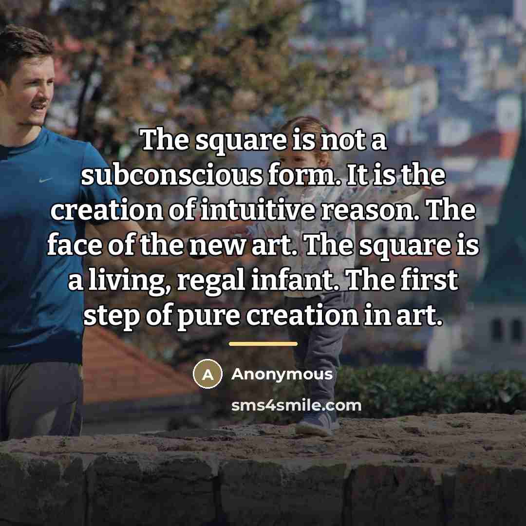 “The square is not a subconscious form. It is the…” quote by Anonymous