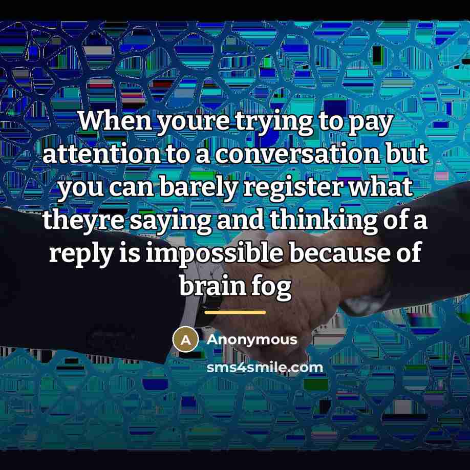 “When youre trying to pay attention to a conversation but…” quote by Anonymous