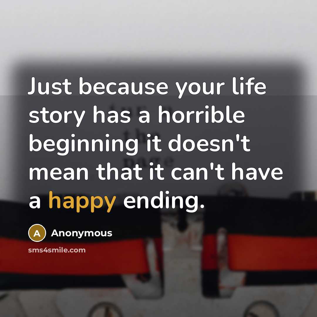 “Just because your life story has a horrible beginning it…” quote by Anonymous
