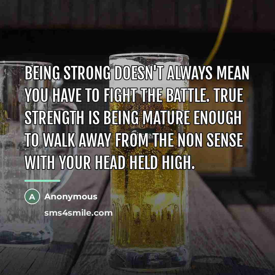 “Being strong doesn't always mean you have to fight the…” quote by Anonymous