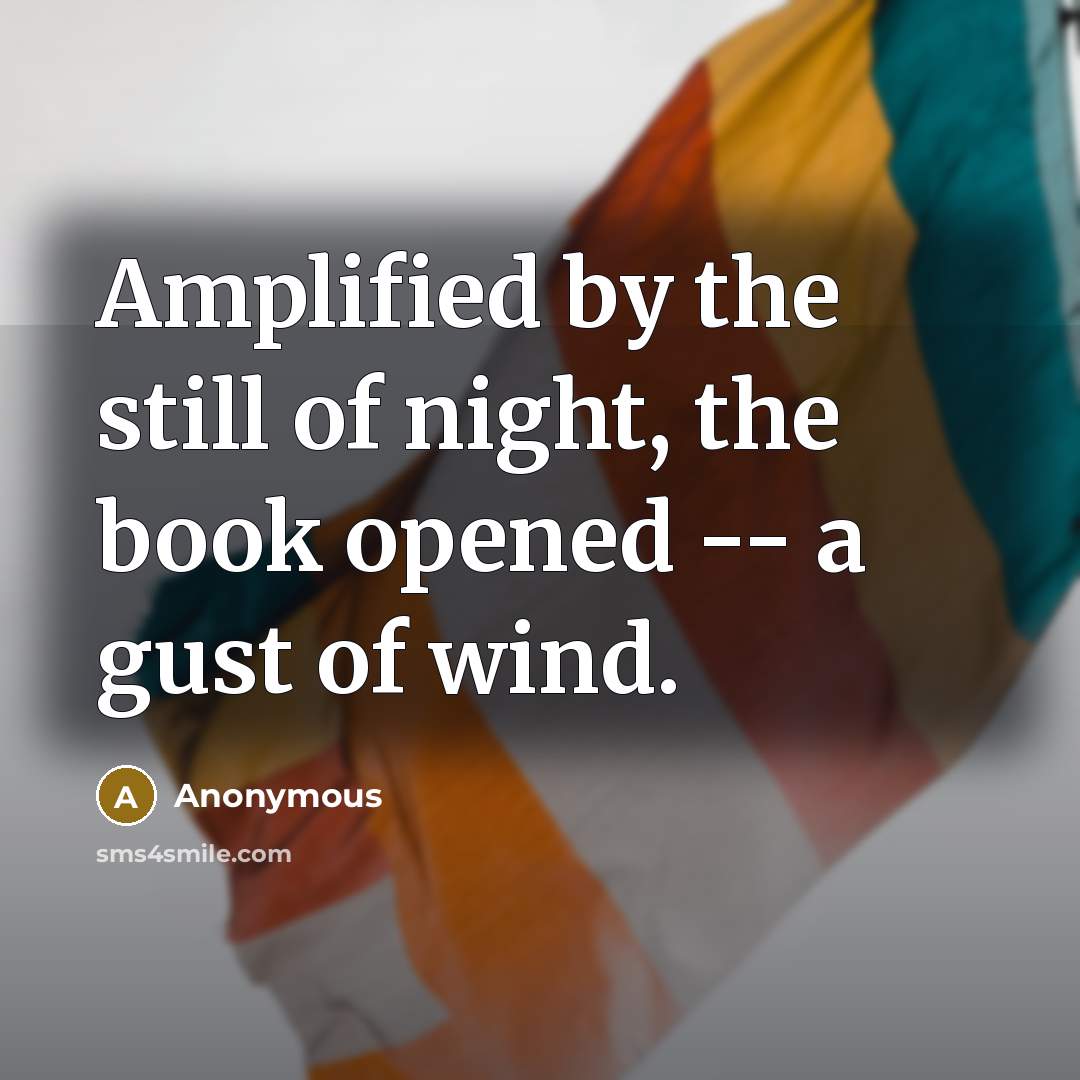 “Amplified by the still of night, the book opened --…” quote by Anonymous