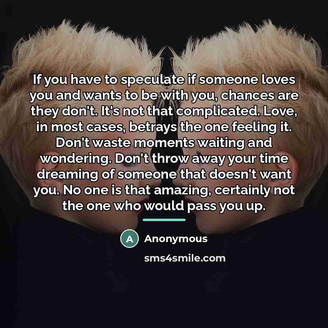 “If you have to speculate if someone loves you and…” quote by Anonymous