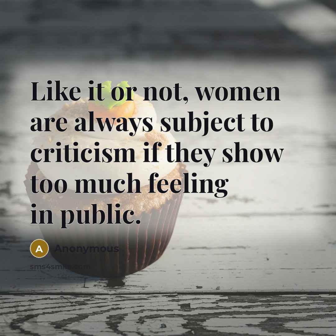 “Like it or not, women are always subject to criticism…” quote by Anonymous