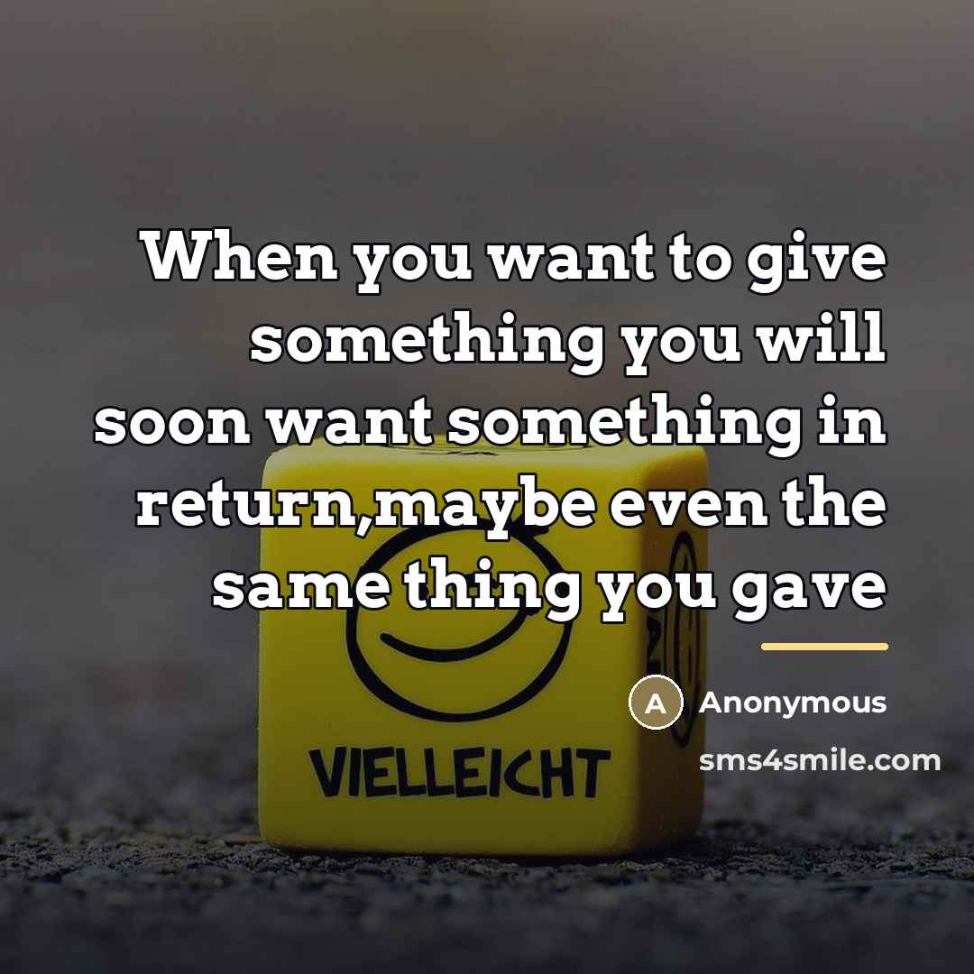 “When you want to give something you will soon want…” quote by Anonymous