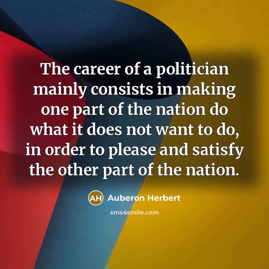 “The career of a politician mainly consists in making one…” quote by Auberon Herbert