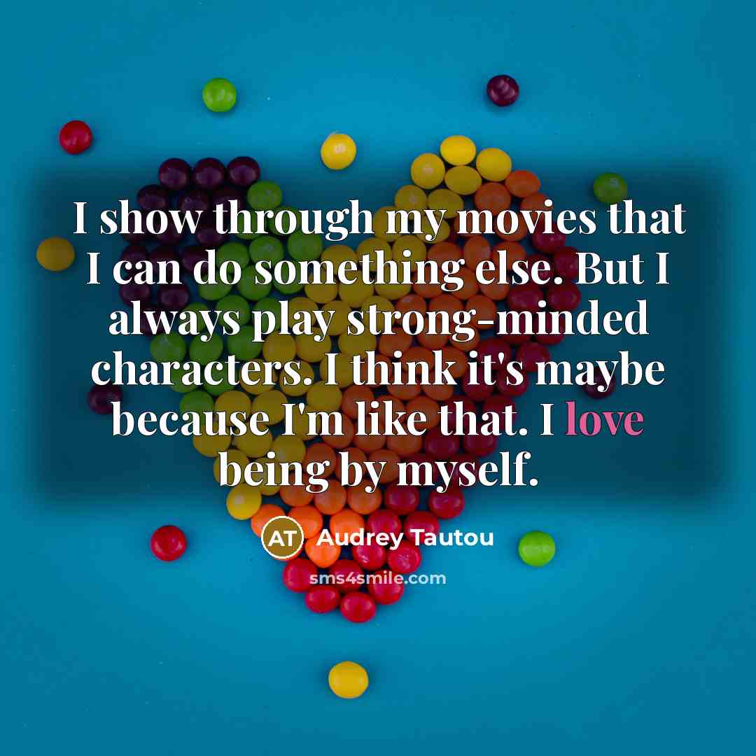 “I show through my movies that I can do something…” quote by Audrey Tautou