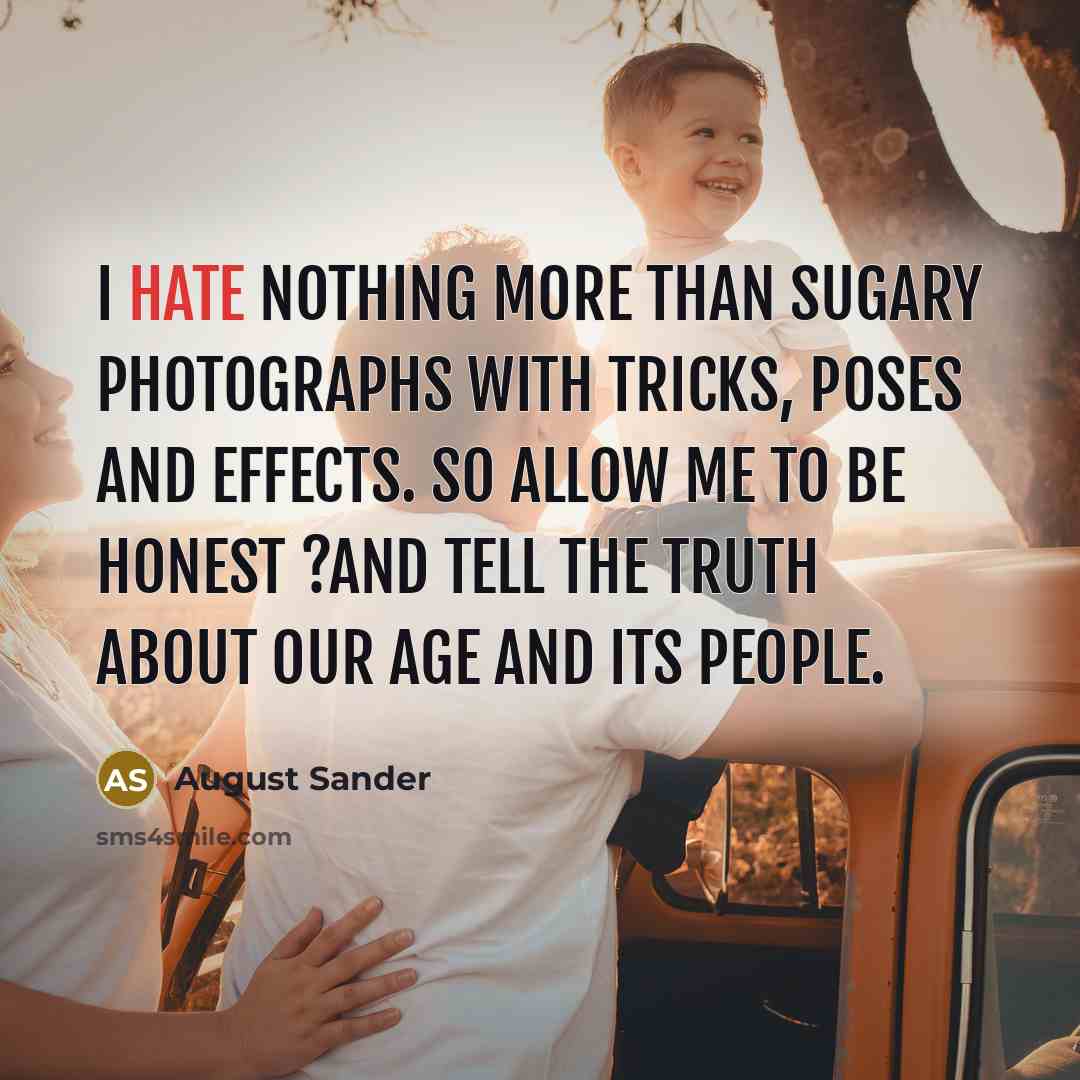 “I hate nothing more than sugary photographs with tricks, poses…” quote by August Sander