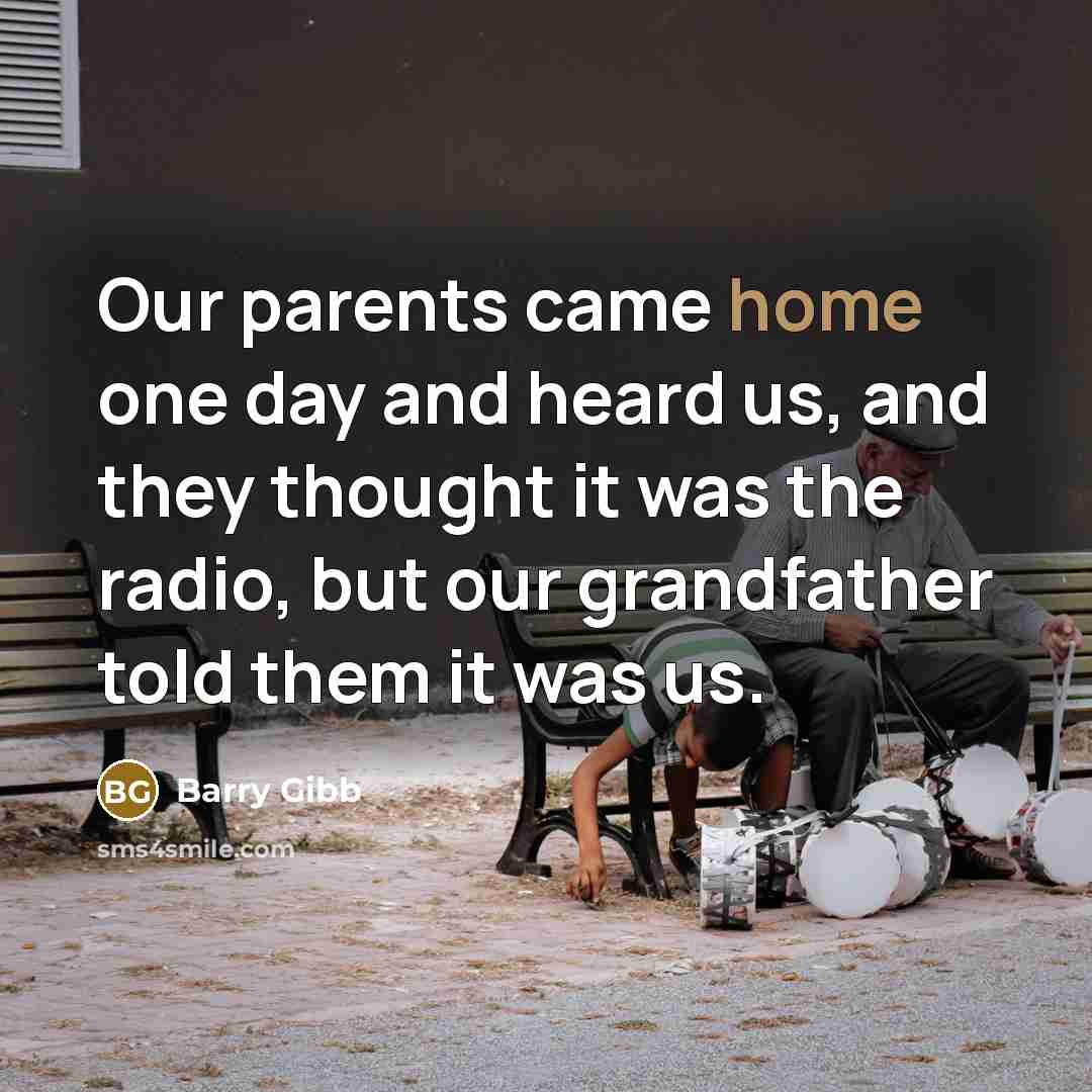 “Our parents came home one day and heard us, and…” quote by Barry Gibb