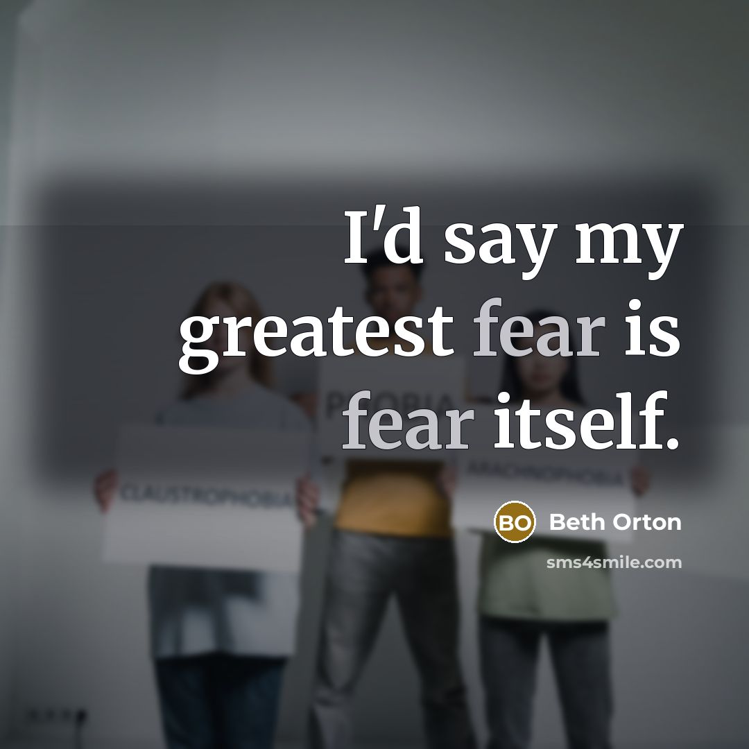 “I'd say my greatest fear is fear itself.…” quote by Beth Orton