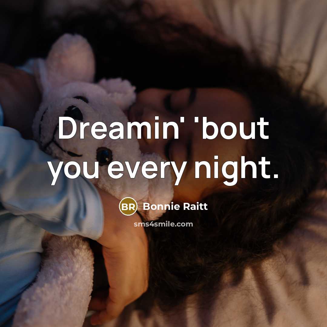 “Dreamin' 'bout you every night.…” quote by Bonnie Raitt