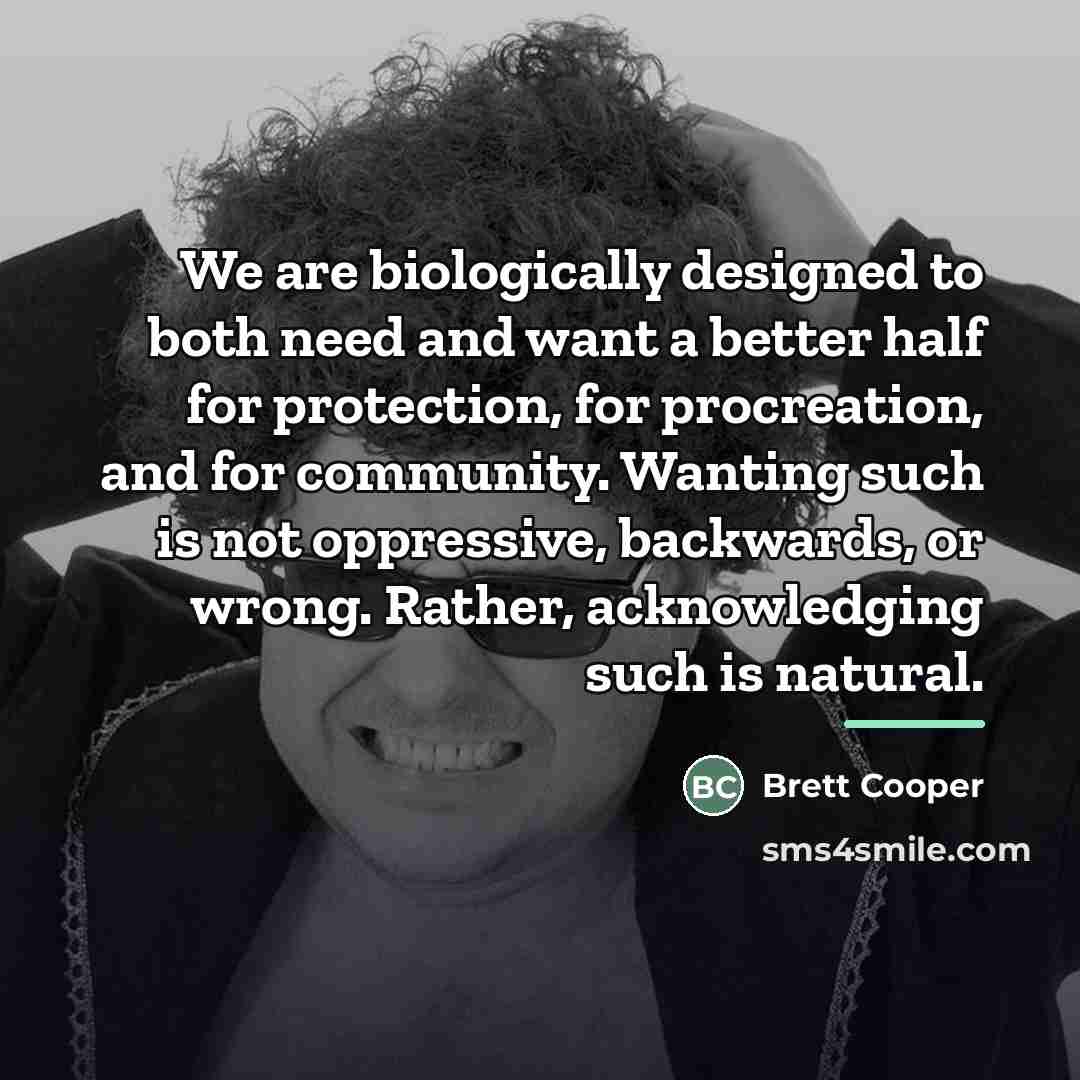 “We are biologically designed to both need and want a…” quote by Brett Cooper