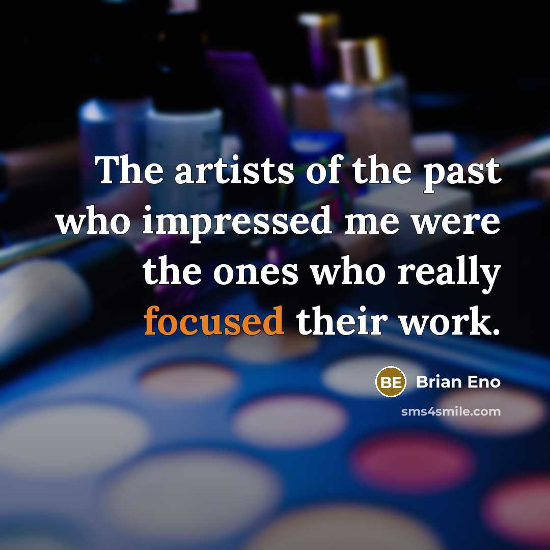 “The artists of the past who impressed me were the…” quote by Brian Eno