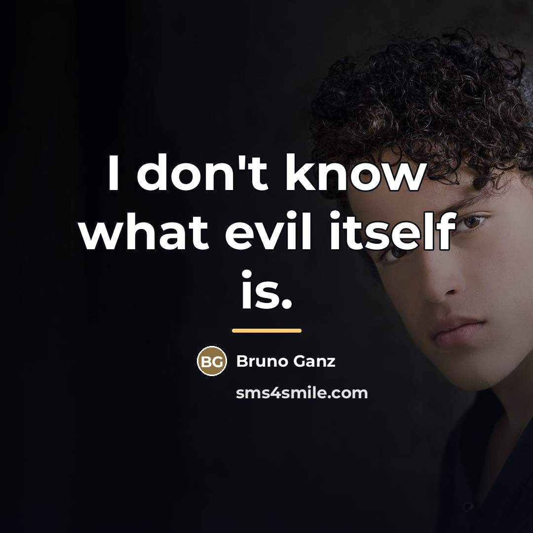 “I don't know what evil itself is.…” quote by Bruno Ganz