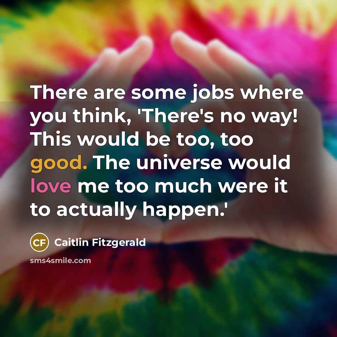 “There are some jobs where you think, 'There's no way!…” quote by Caitlin Fitzgerald