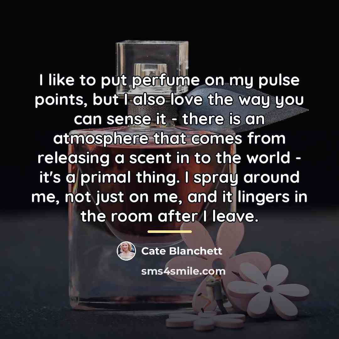 “I like to put perfume on my pulse points, but…” quote by Cate Blanchett