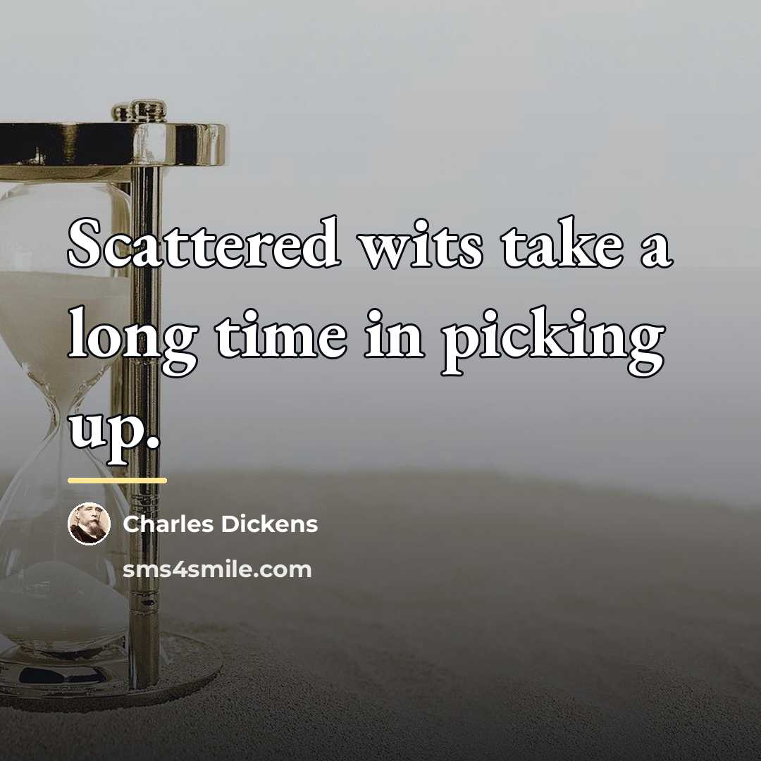 “Scattered wits take a long time in picking up.…” quote by Charles Dickens