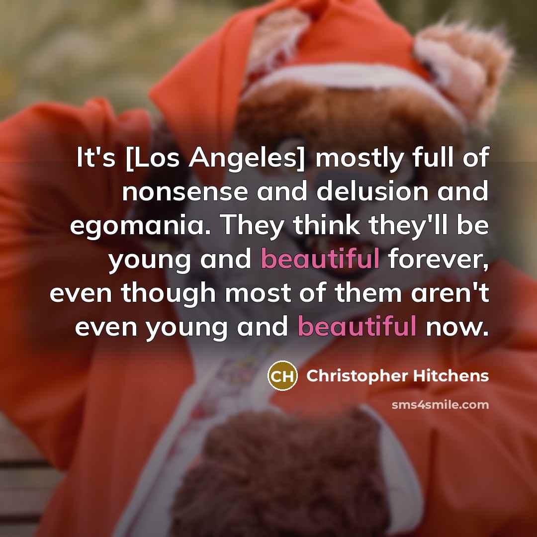 “It's [Los Angeles] mostly full of nonsense and delusion and…” quote by Christopher Hitchens