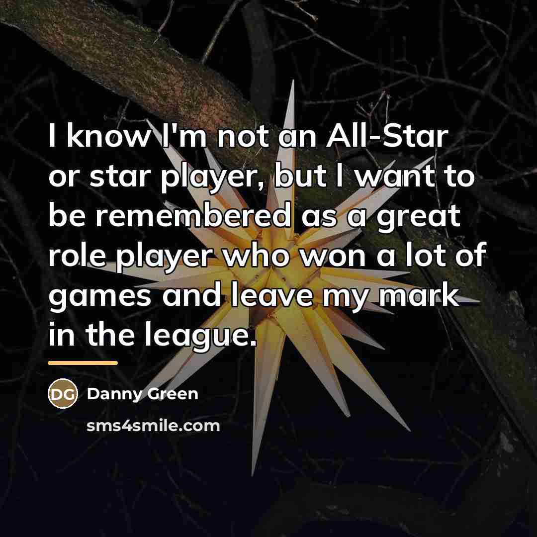 “I know I'm not an All-Star or star player, but…” quote by Danny Green