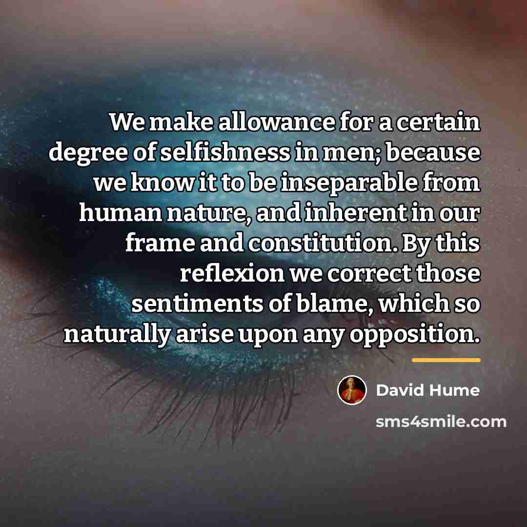 “We make allowance for a certain degree of selfishness in…” quote by David Hume