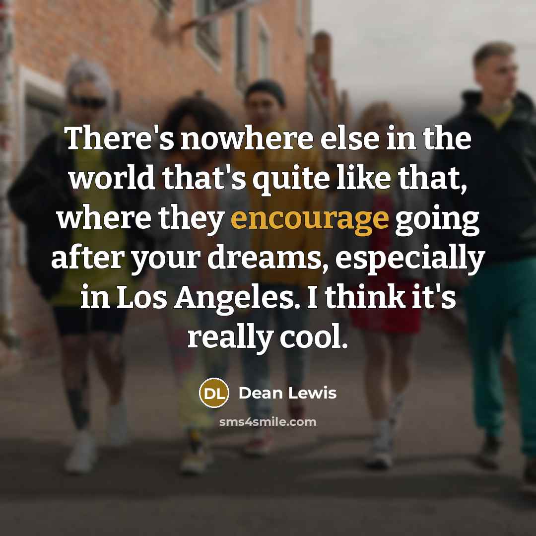 “There's nowhere else in the world that's quite like that,…” quote by Dean Lewis
