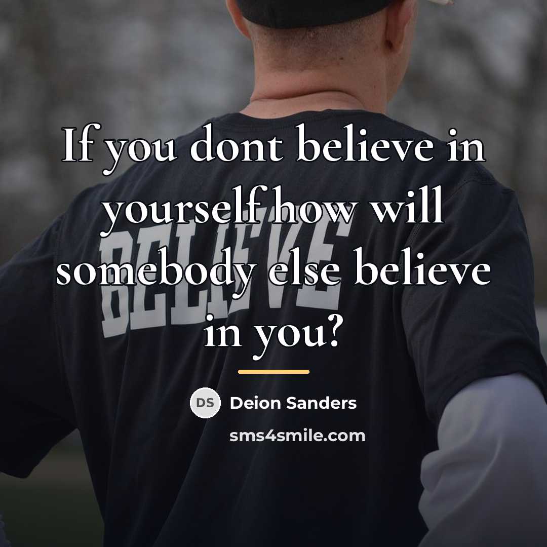 “If you dont believe in yourself how will somebody else…” quote by Deion Sanders
