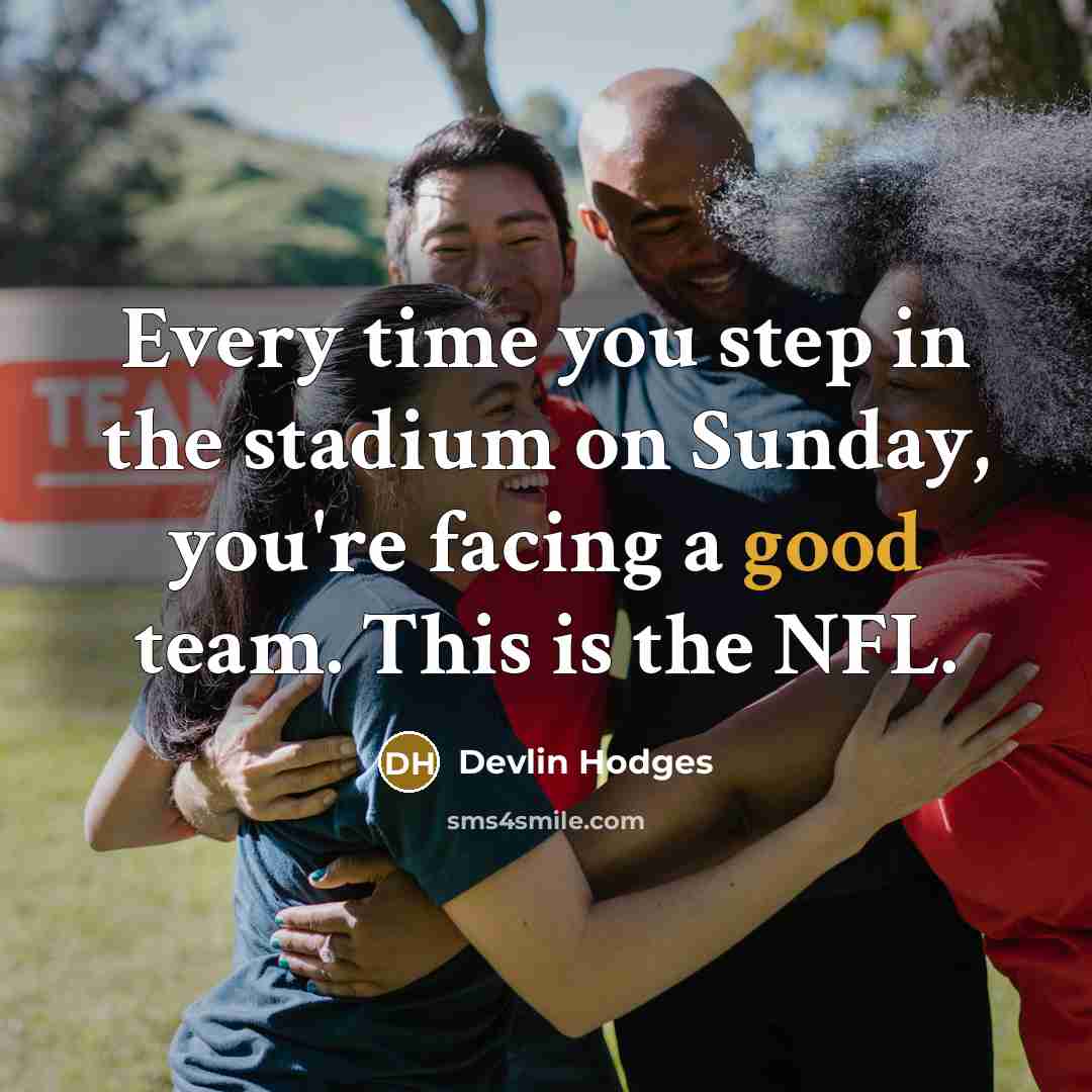 “Every time you step in the stadium on Sunday, you're…” quote by Devlin Hodges