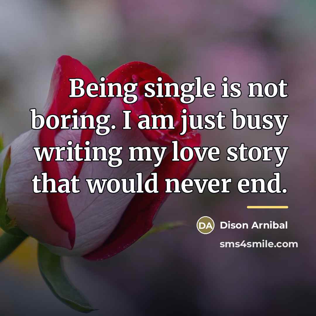 “Being single is not boring. I am just busy writing…” quote by Dison Arnibal