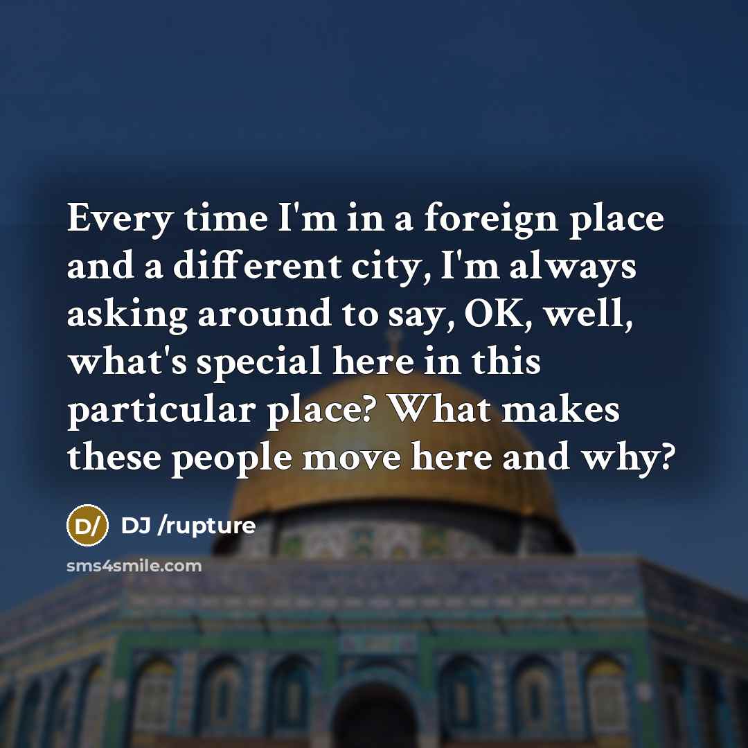 “Every time I'm in a foreign place and a different…” quote by DJ /rupture
