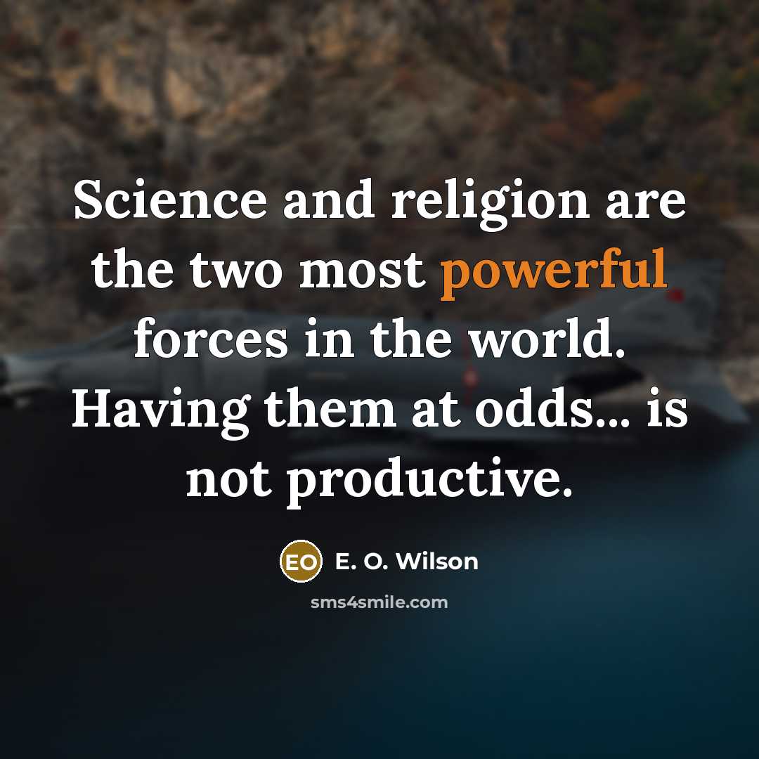 “Science and religion are the two most powerful forces in…” quote by E. O. Wilson