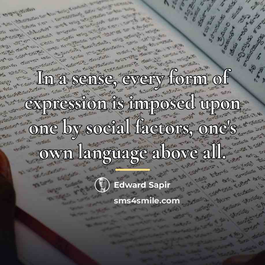 “In a sense, every form of expression is imposed upon…” quote by Edward Sapir