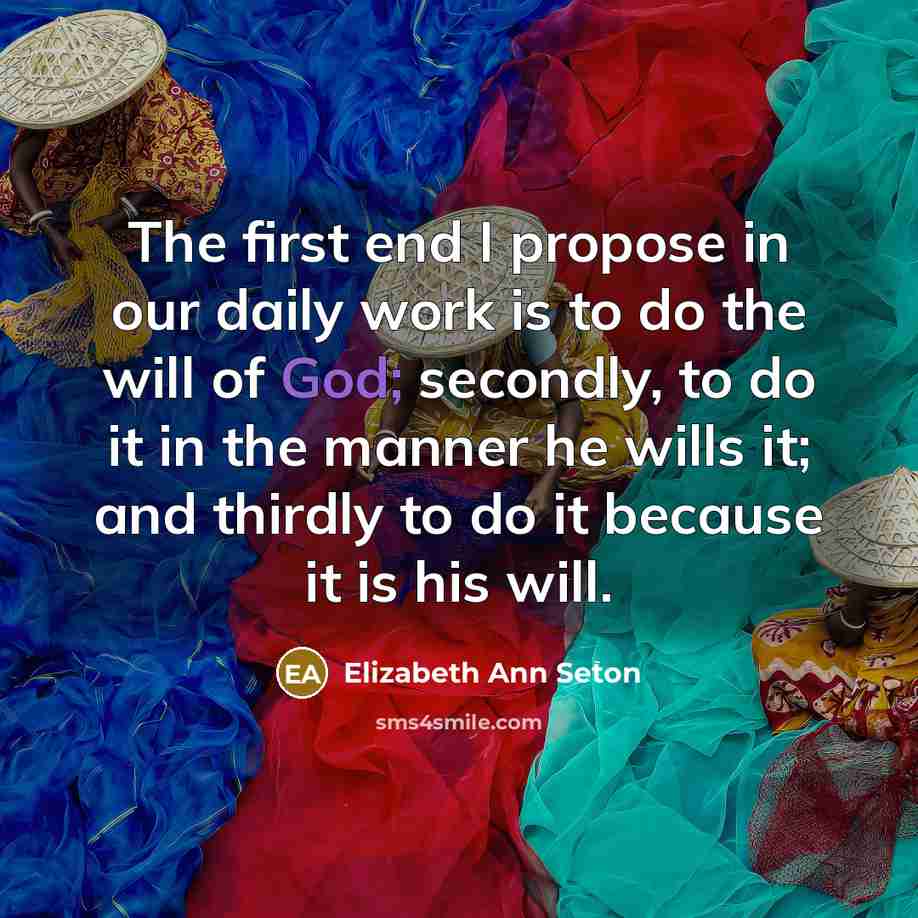 “The first end I propose in our daily work is…” quote by Elizabeth Ann Seton