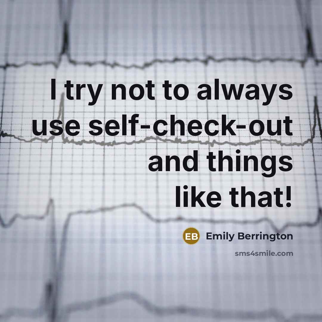 “I try not to always use self-check-out and things like…” quote by Emily Berrington