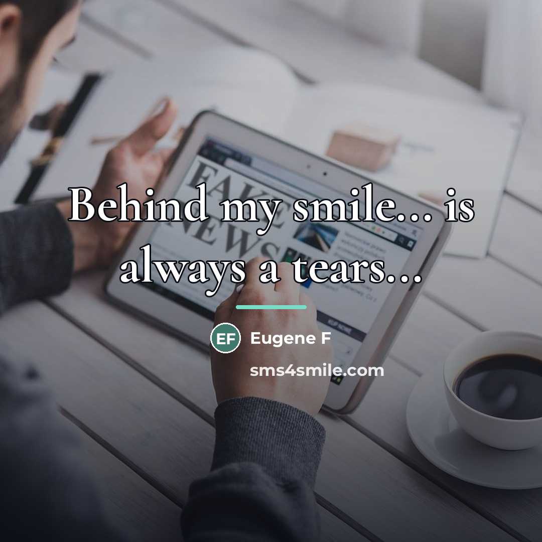 “Behind my smile... is always a tears...…” quote by Eugene F