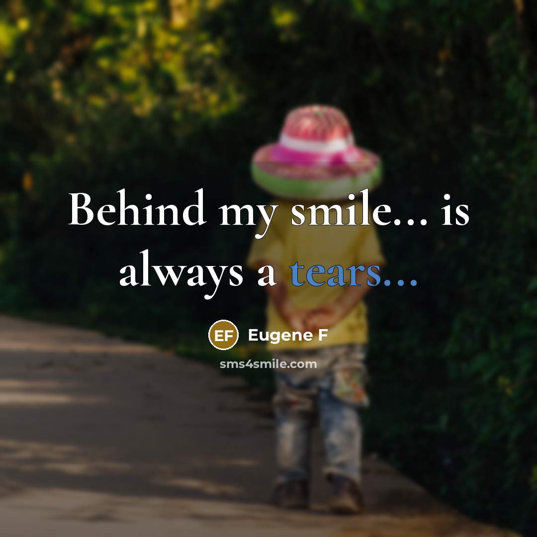 “Behind my smile... is always a tears...” quote by Eugene F