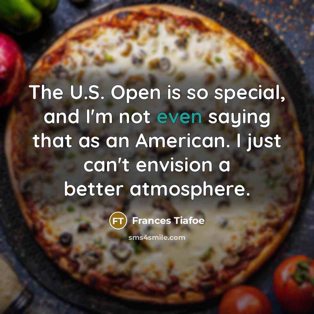 “The U.S. Open is so special, and I'm not even…” quote by Frances Tiafoe