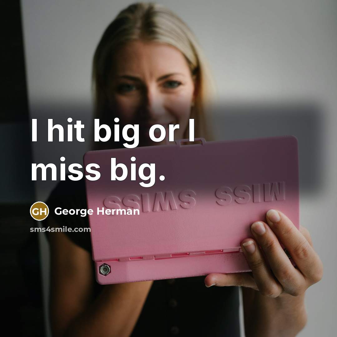 “I hit big or I miss big.…” quote by George Herman