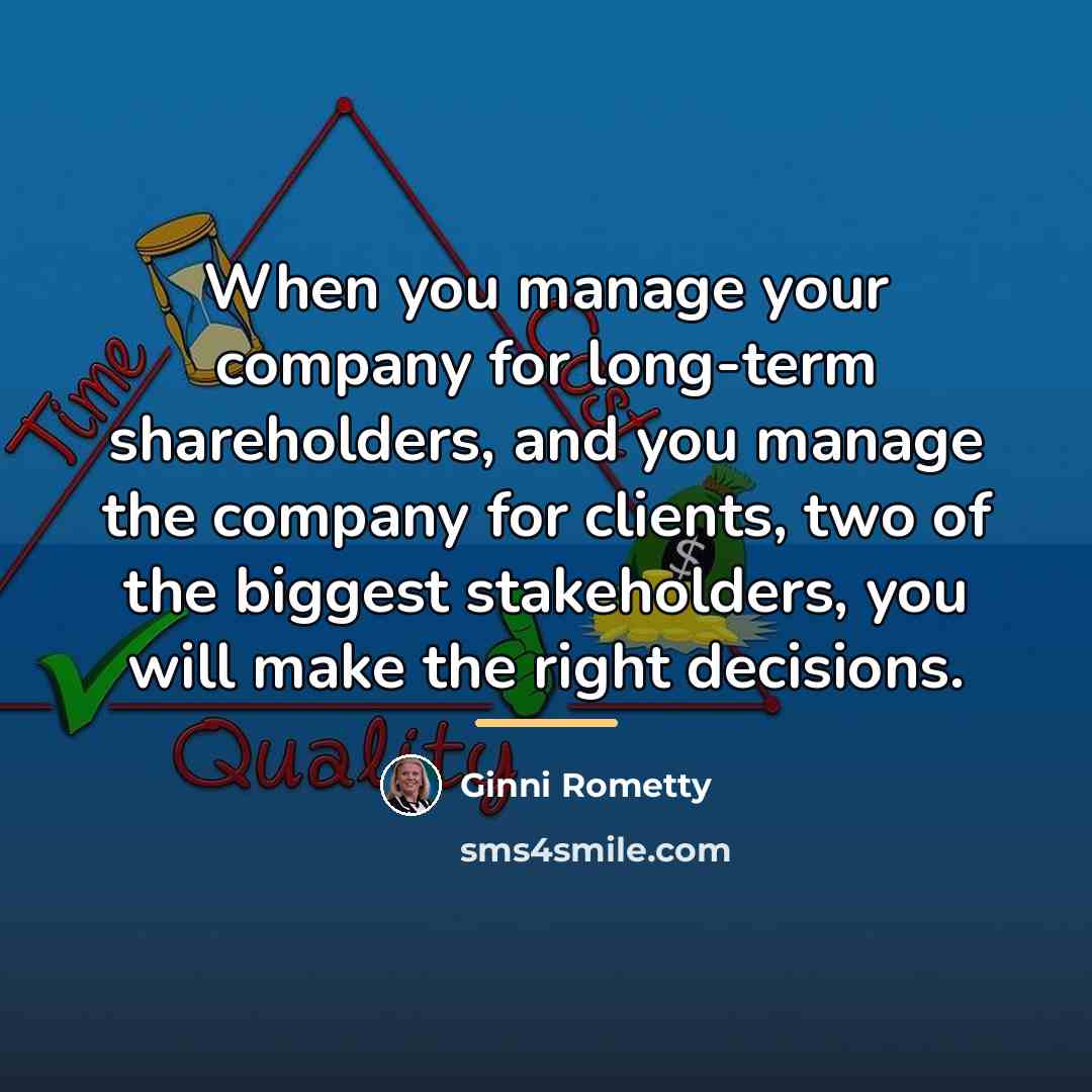 “When you manage your company for long-term shareholders, and you…” quote by Ginni Rometty