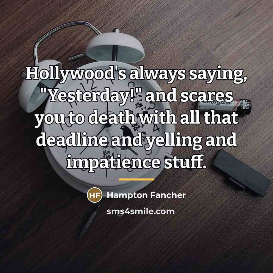 “Hollywood's always saying, "Yesterday!" and scares you to death with…” quote by Hampton Fancher