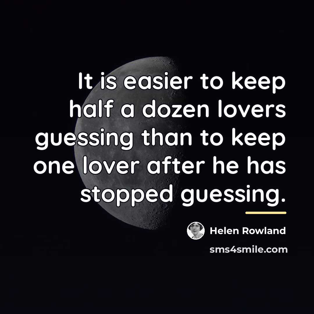 “It is easier to keep half a dozen lovers guessing…” quote by Helen Rowland