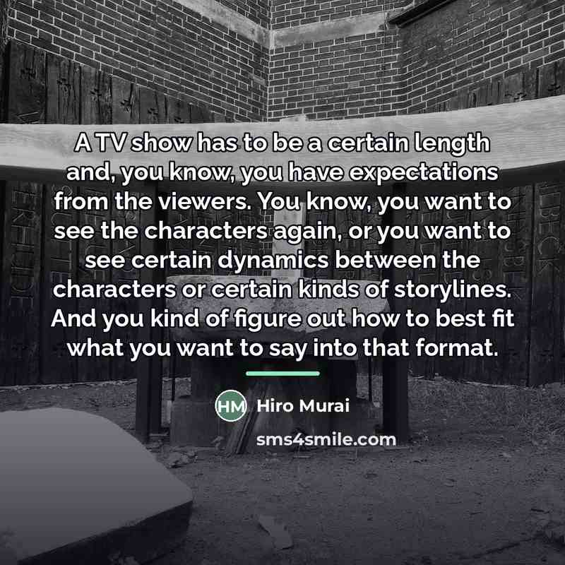 “A TV show has to be a certain length and,…” quote by Hiro Murai