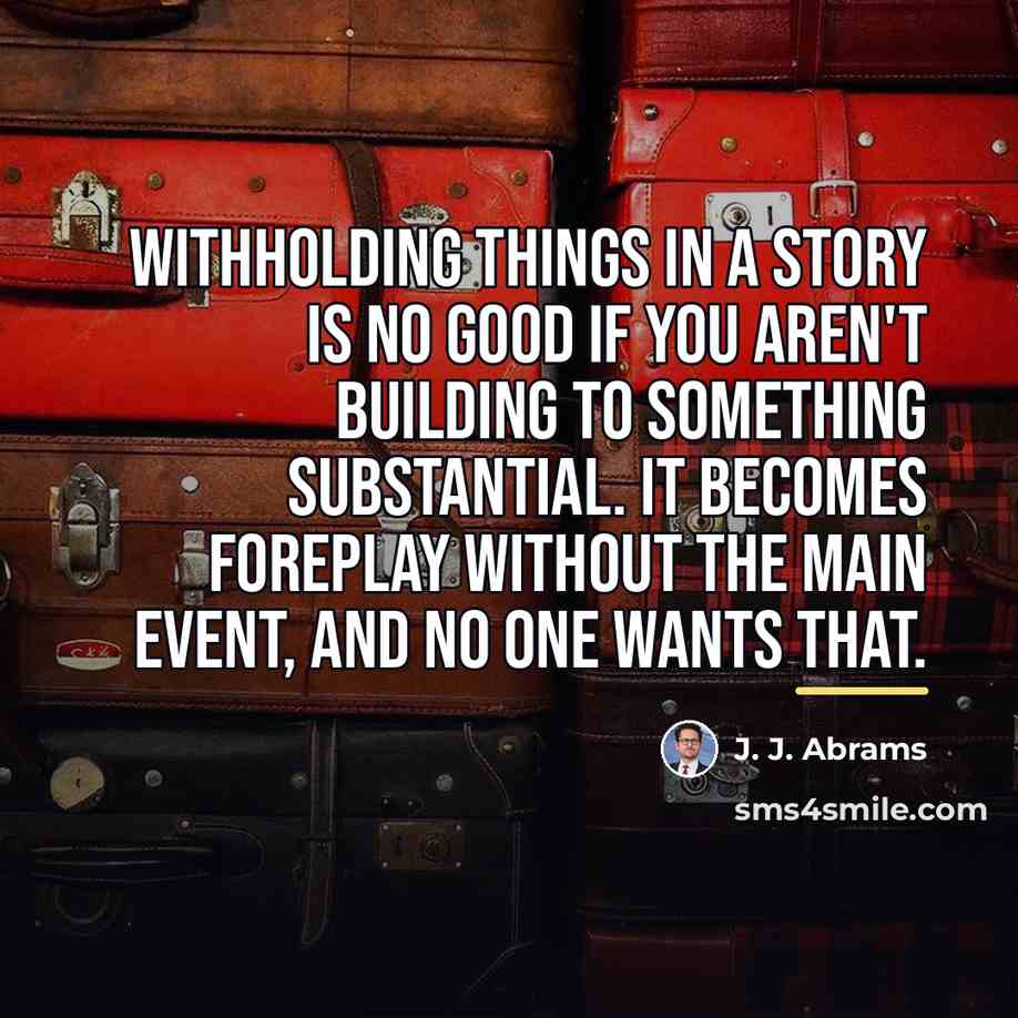 “Withholding things in a story is no good if you…” quote by J. J. Abrams