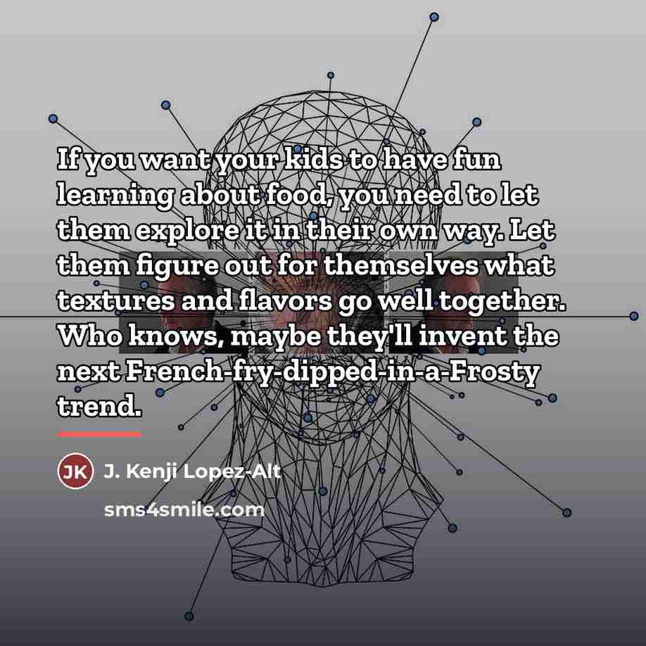 “If you want your kids to have fun learning about…” quote by J. Kenji Lopez-Alt