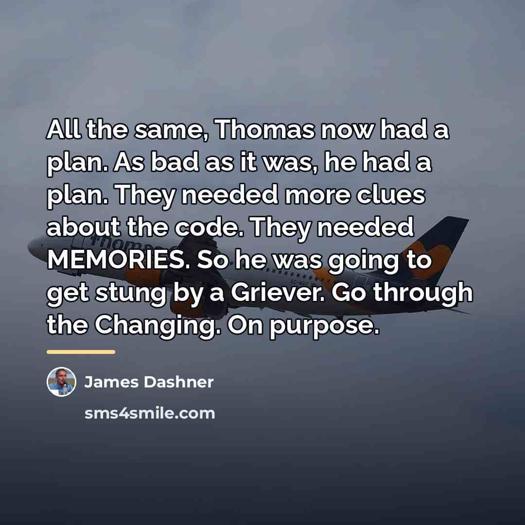 “All the same, Thomas now had a plan. As bad…” quote by James Dashner