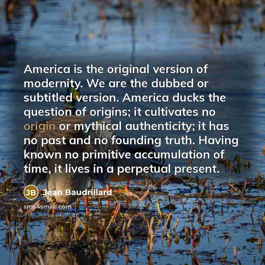 “America is the original version of modernity. We are the…” quote by Jean Baudrillard