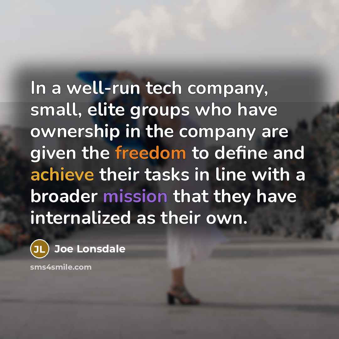 “In a well-run tech company, small, elite groups who have…” quote by Joe Lonsdale