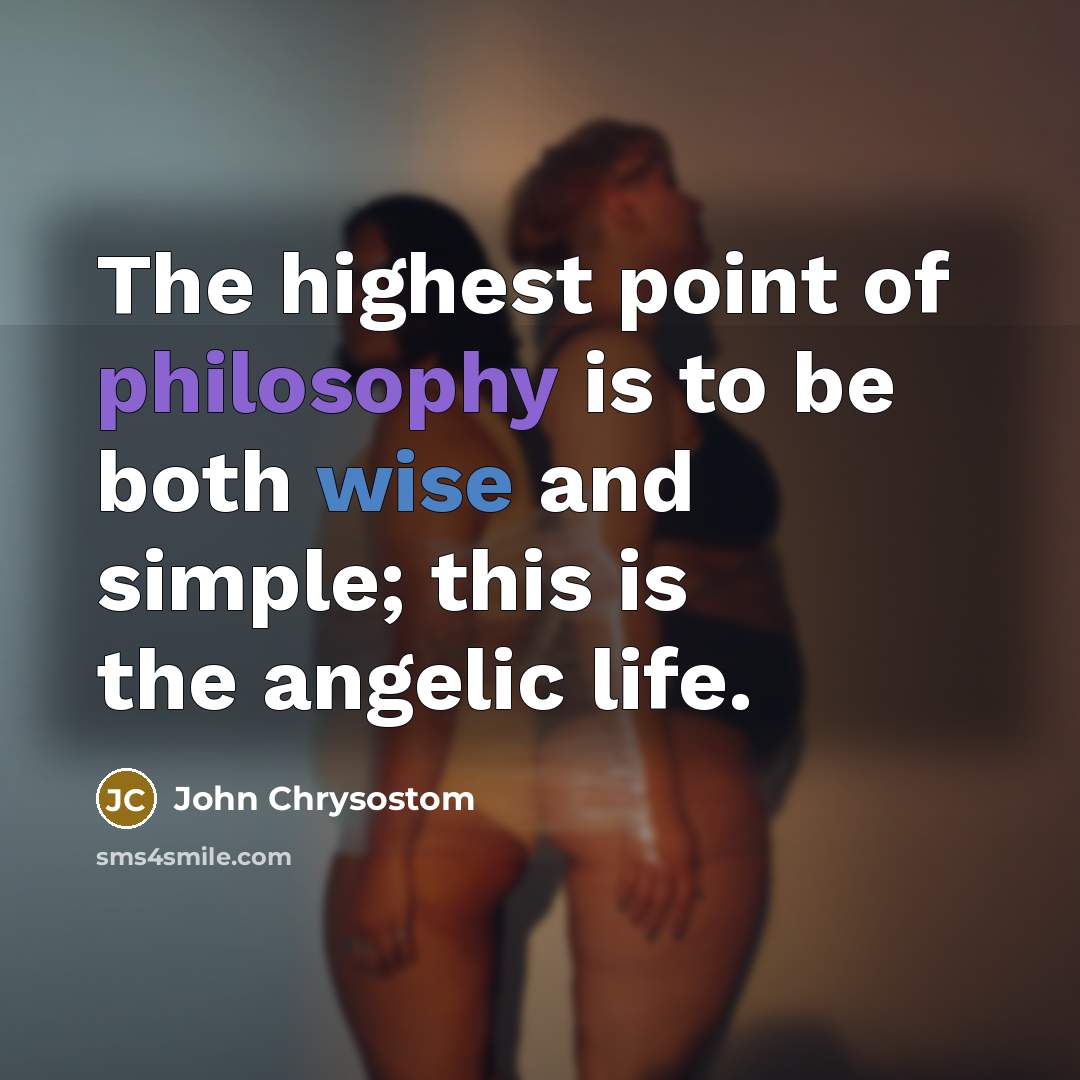 “The highest point of philosophy is to be both wise…” quote by John Chrysostom