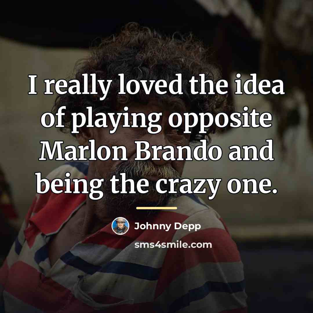 “I really loved the idea of playing opposite Marlon Brando…” quote by Johnny Depp