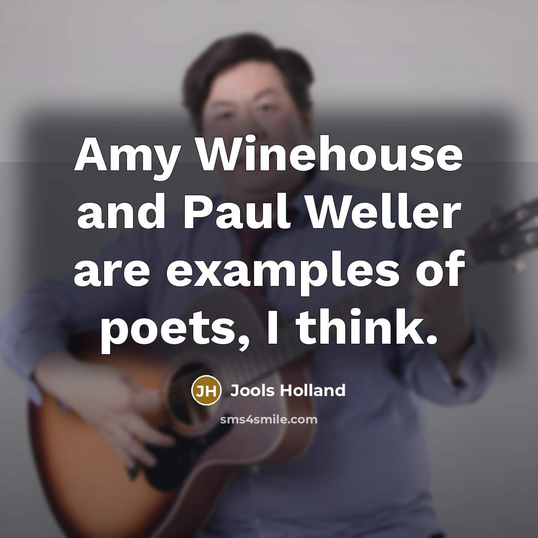 “Amy Winehouse and Paul Weller are examples of poets, I…” quote by Jools Holland