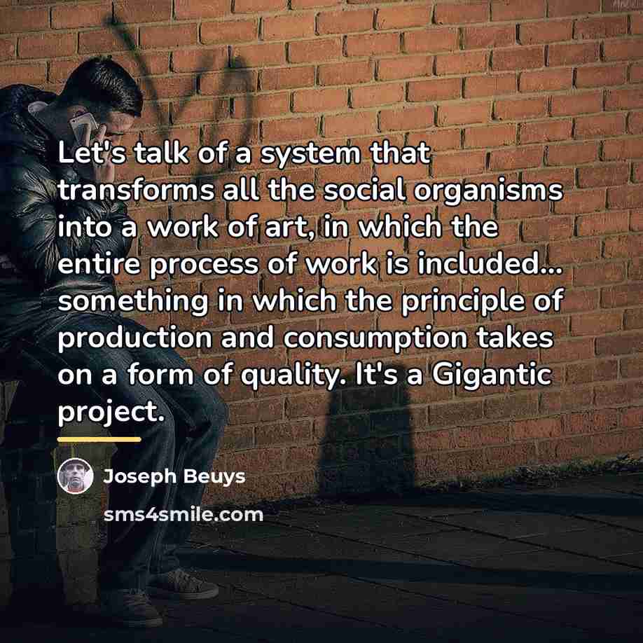“Let's talk of a system that transforms all the social…” quote by Joseph Beuys