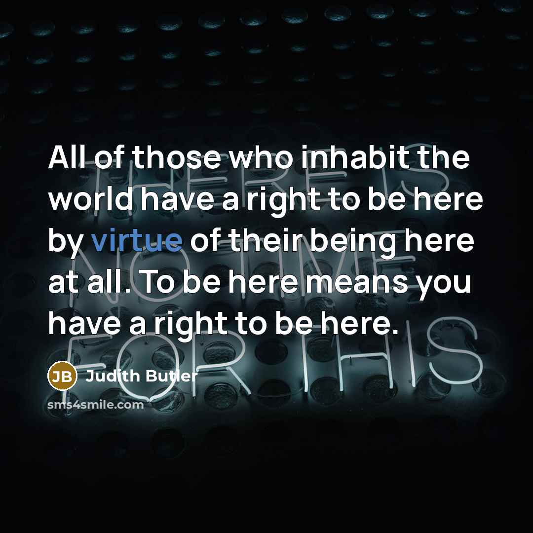“All of those who inhabit the world have a right…” quote by Judith Butler